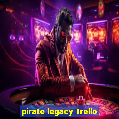 pirate legacy trello