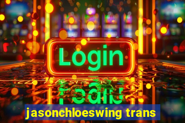 jasonchloeswing trans