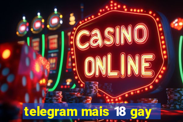 telegram mais 18 gay