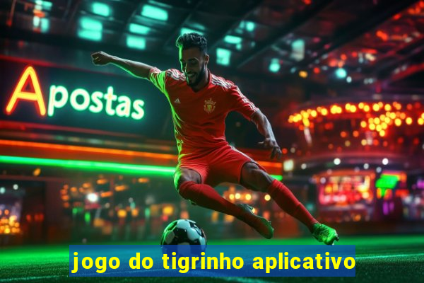 jogo do tigrinho aplicativo