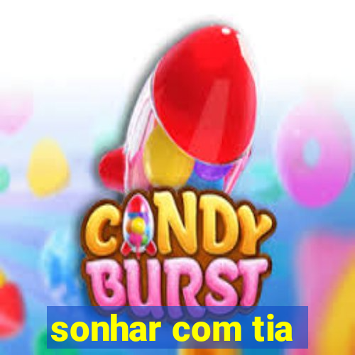 sonhar com tia