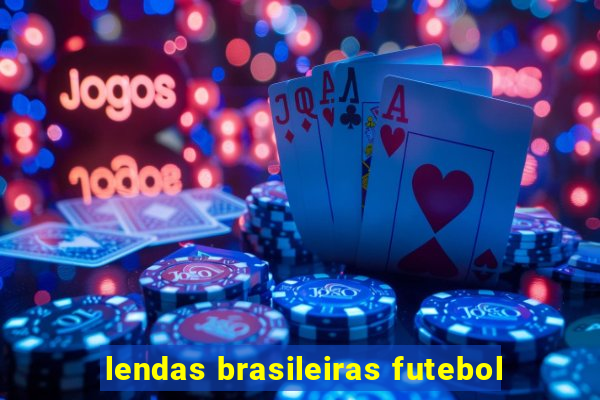 lendas brasileiras futebol