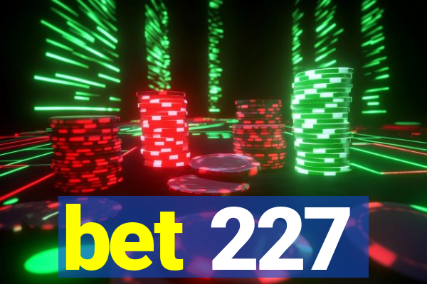 bet 227