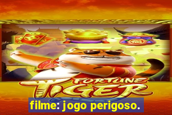 filme: jogo perigoso.