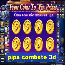 pipa combate 3d