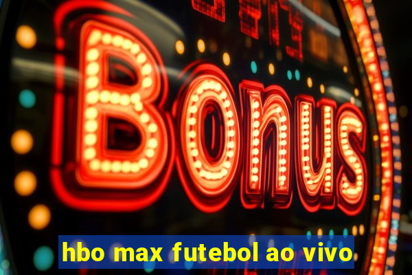 hbo max futebol ao vivo