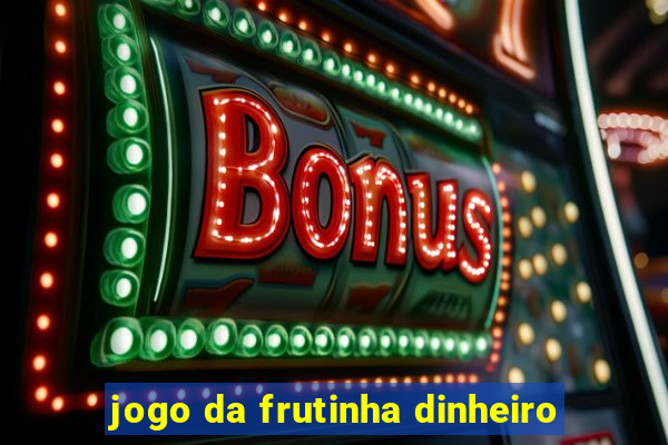 jogo da frutinha dinheiro