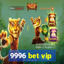 9996 bet vip