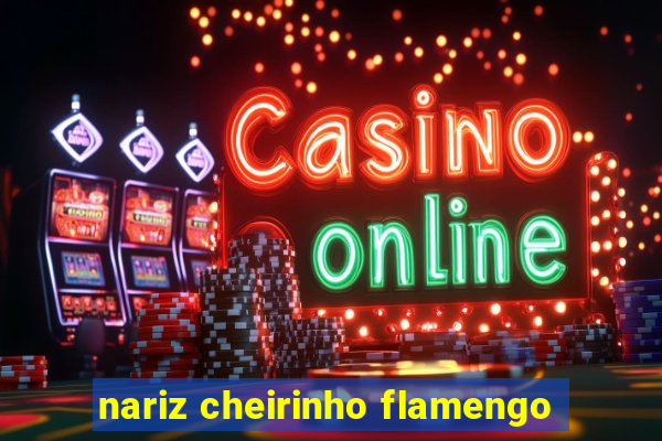 nariz cheirinho flamengo