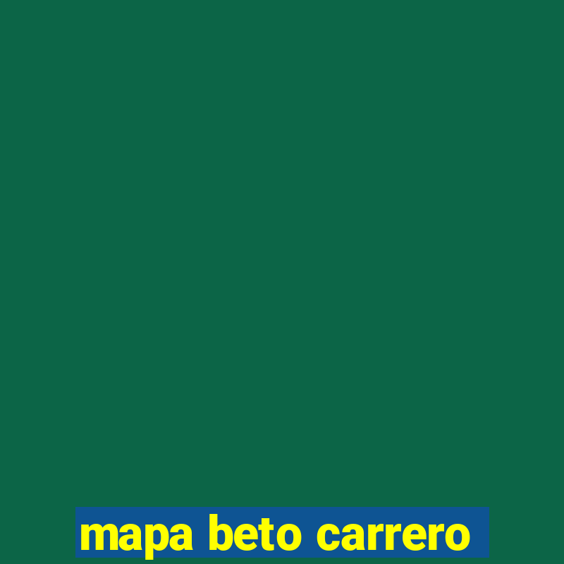 mapa beto carrero