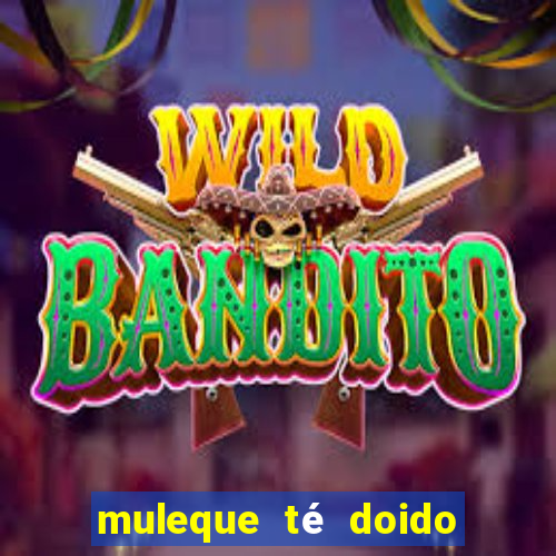 muleque té doido 4 o filme completo dublado