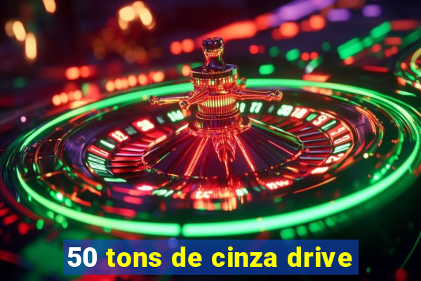 50 tons de cinza drive