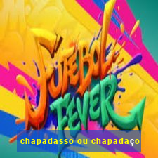 chapadasso ou chapadaço