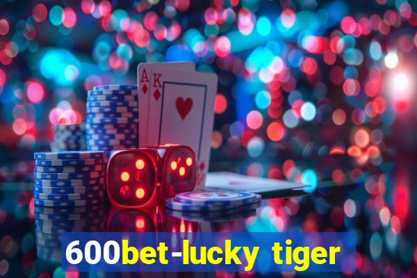 600bet-lucky tiger