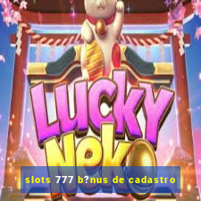 slots 777 b?nus de cadastro