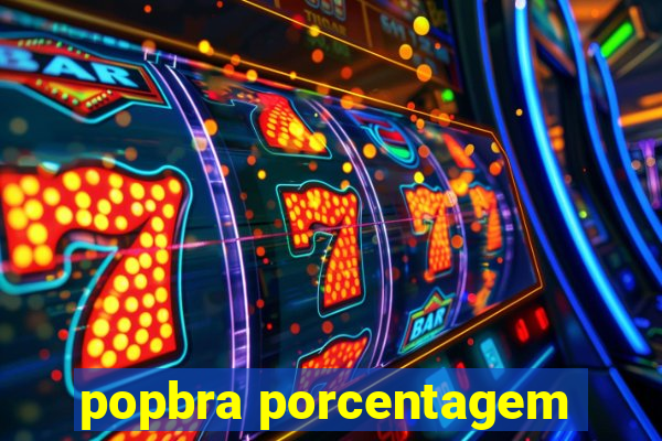 popbra porcentagem