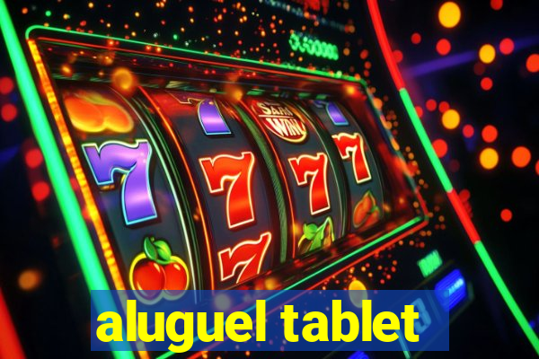 aluguel tablet