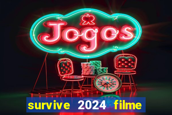 survive 2024 filme completo dublado