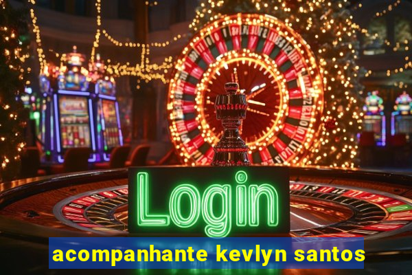 acompanhante kevlyn santos