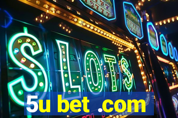 5u bet .com