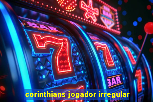 corinthians jogador irregular