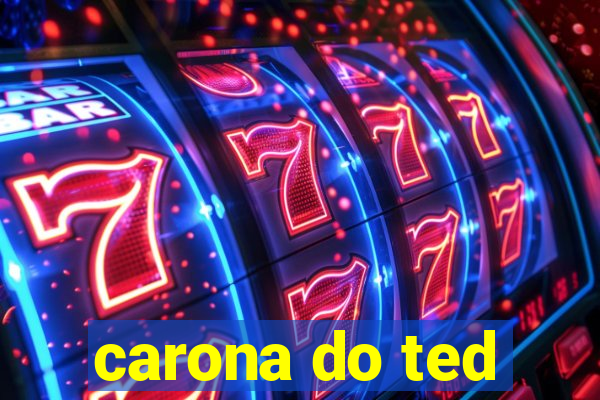 carona do ted