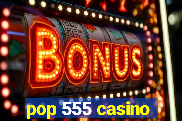 pop 555 casino