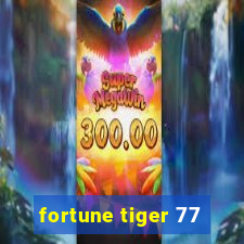 fortune tiger 77