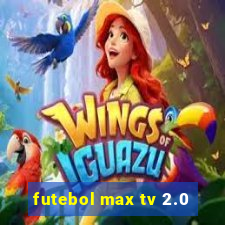 futebol max tv 2.0