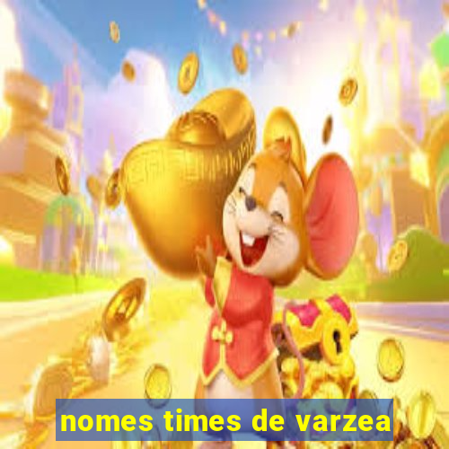 nomes times de varzea