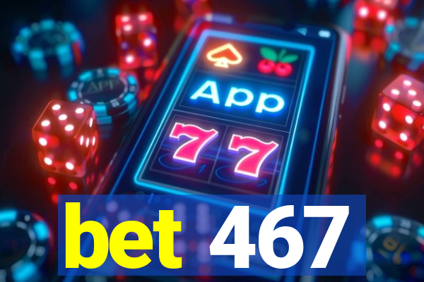 bet 467