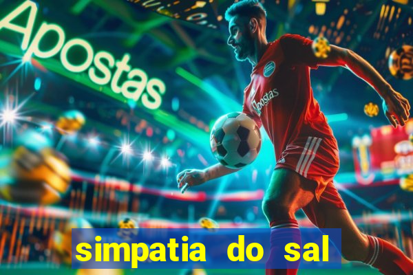 simpatia do sal grosso para afastar rival