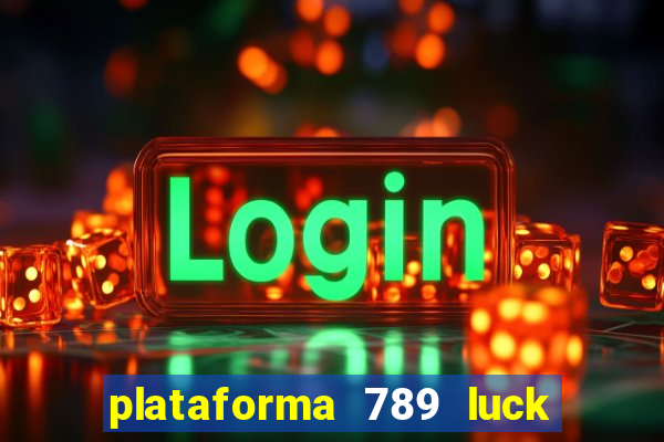 plataforma 789 luck é confiável