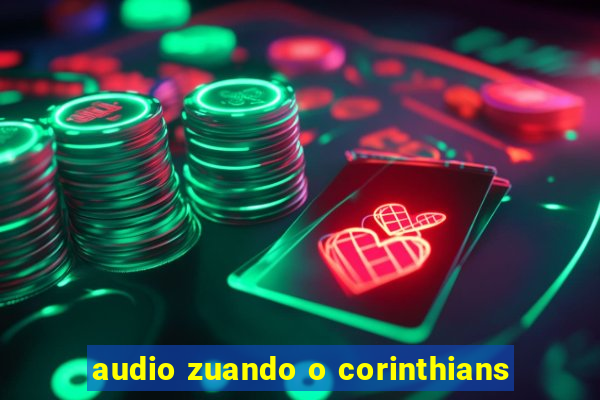 audio zuando o corinthians