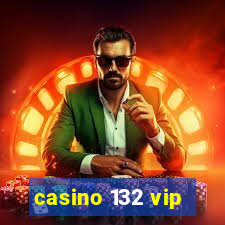 casino 132 vip