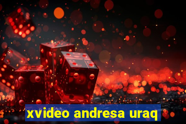 xvideo andresa uraq