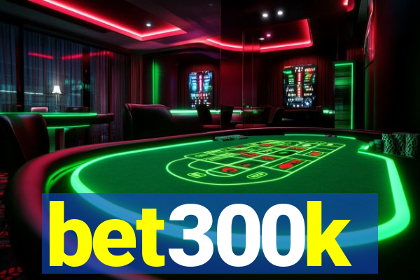 bet300k