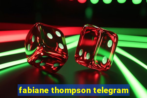 fabiane thompson telegram