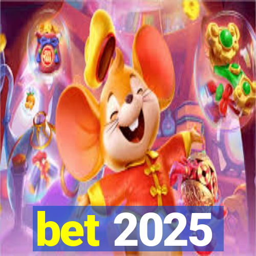 bet 2025