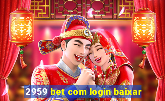 2959 bet com login baixar