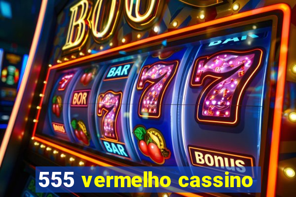 555 vermelho cassino