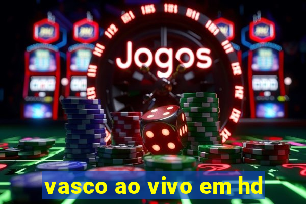 vasco ao vivo em hd