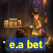 e.a bet