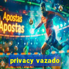 privacy vazado