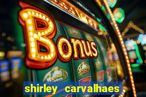 shirley carvalhaes porto seguro