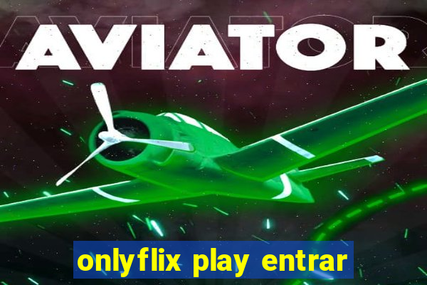 onlyflix play entrar