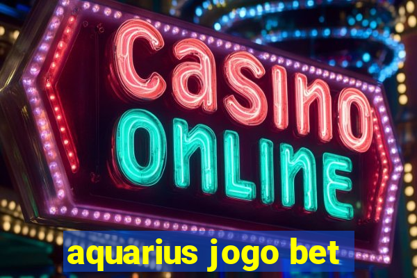 aquarius jogo bet