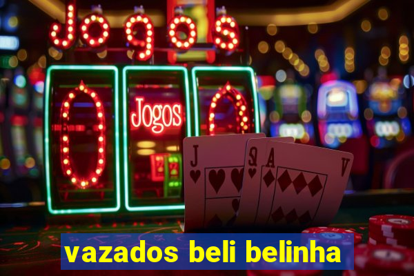 vazados beli belinha