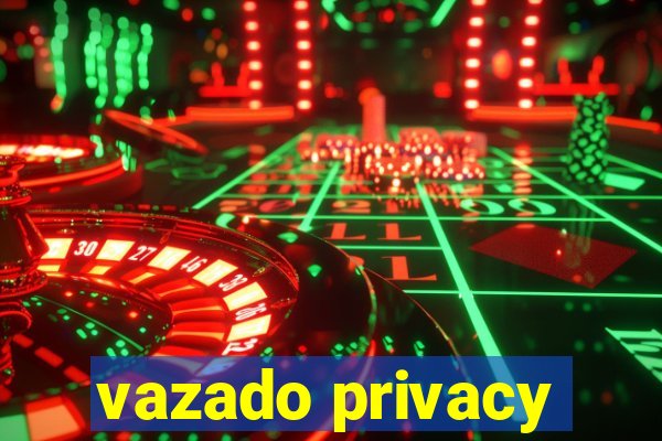 vazado privacy