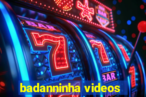 badanninha videos